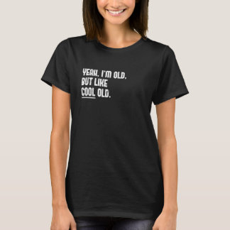 T-shirt Ouais, je suis vieux. Mais genre vieux cool Graphi