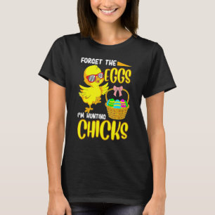T-shirt Oublie les œufs, je chasse les poussins Drôle de p