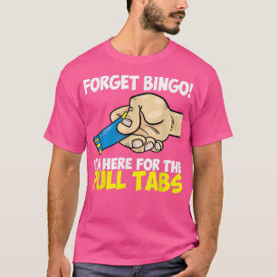 T-shirt Oubliez Bingo Je suis ici pour les Tabs de tractio