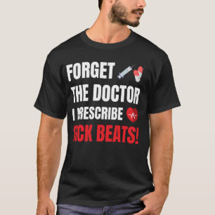 T-shirt Oubliez Docteur Je Prescrire Les Beats Malades, DJ