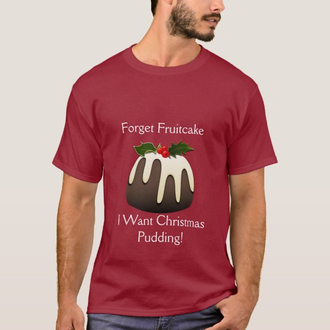 T-shirt Oubliez Fruitcake Je Veux Le Pudding De Noël ! (Devant)
