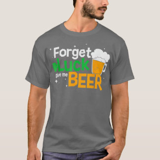 T-shirt Oubliez la chance Bière Saint Patricks Jour Bière 