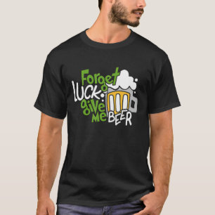 T-shirt Oubliez La Chance Donne-Moi Bière Saint-Patricks J