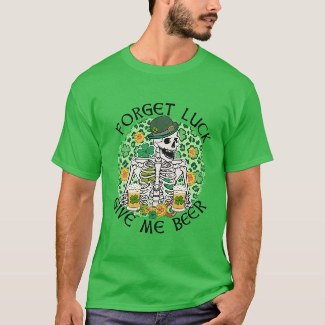 T-shirt Oubliez La Chance Donnez-Moi Une Bière (Devant)