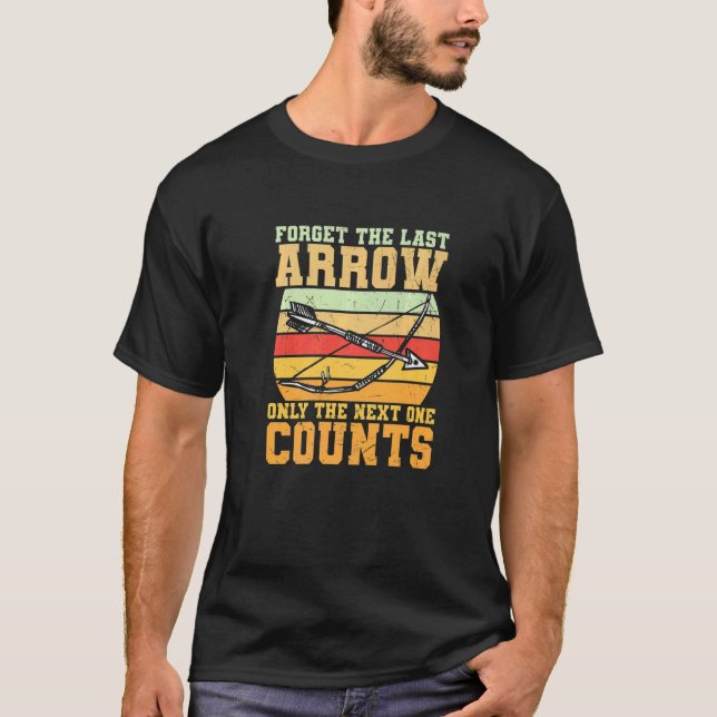 T-shirt Oubliez La Dernière Flèche Seulement La Prochaine  (Devant)