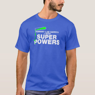 T-shirt Oubliez la sécurité de laboratoire. La Science