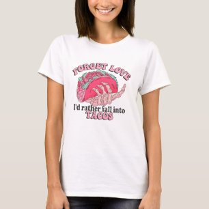 T-shirt Oubliez L'Amour Je Préférerais Tomber Dans Tacos D
