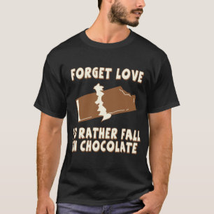 T-shirt Oubliez l'amour, je tomberait plutôt en chocolat