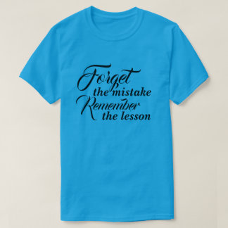 T-Shirt Oubliez l'erreur Rappelez-vous la leçon