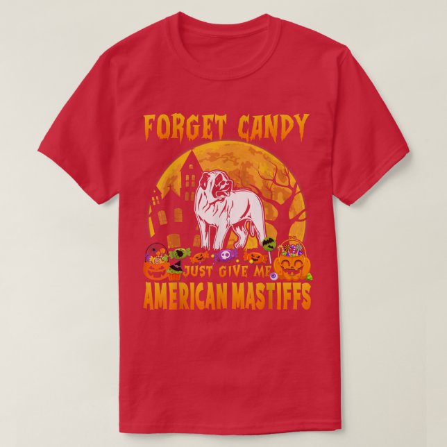T-shirt Oubliez Les Bonbons, Donnez-Moi Juste Les Mastiffs (Design devant)
