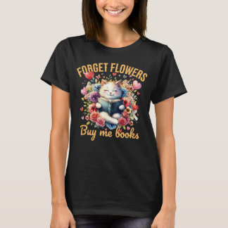 T-shirt Oubliez les fleurs, achetez-moi des livres Humour 