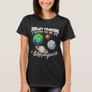 T-shirt Oubliez Princesse Je Veux Être Astrophysicien