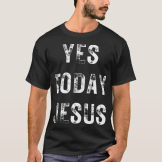 T-shirt Oui Aujourd'hui Jésus Drôle Chrétien Dit Religieux