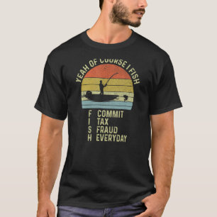 T-shirt Oui Bien Sûr, Je Pêche Commet Une Fraude Fiscale Q