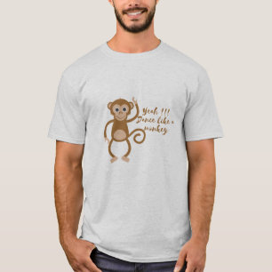 T-shirt oui !!! Danse comme un singe