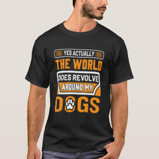 T-shirt Oui En Fait, Le Monde Se Révolue Autour De Mon Chi