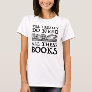 T-shirt Oui, Il Me Faut Vraiment Tous Ces Livres