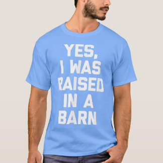 T-shirt Oui, J'Ai Été Élevé Dans Une ferme drôle de grange
