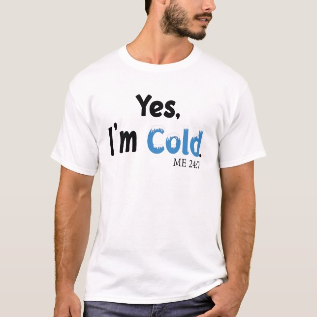 T-shirt Oui, j'ai froid 24:7 (Devant)