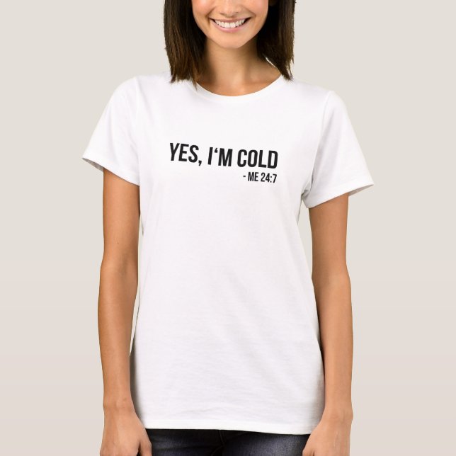 T-shirt Oui J'ai froid - Me 24 7 - drôle toujours glacé (Devant)