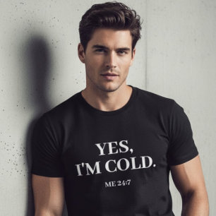 T-shirt Oui, j'ai froid. Moi 24:7 Dit Drôle