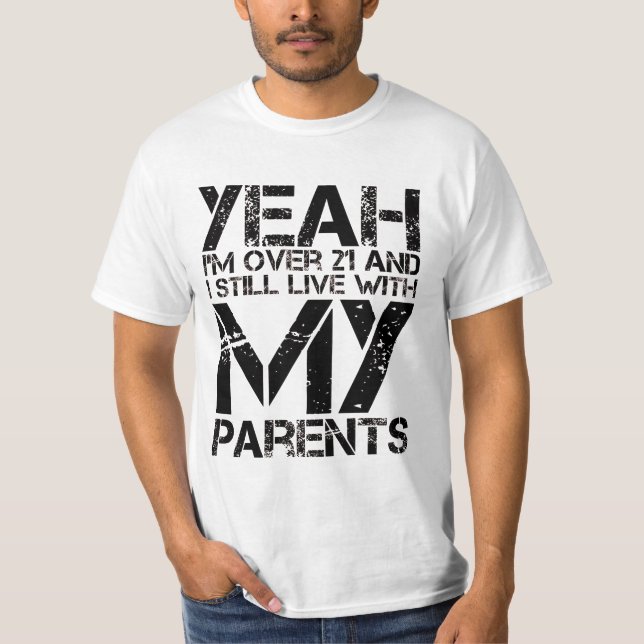 T-shirt Oui, j'ai plus de 21 ans et je vis toujours avec m (Devant)