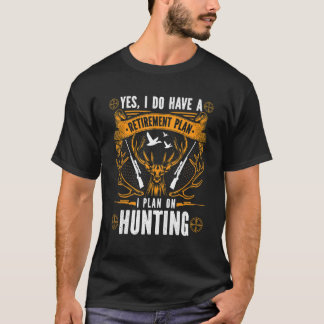 T-shirt Oui, j'ai un plan de retraite, je vais chasser
