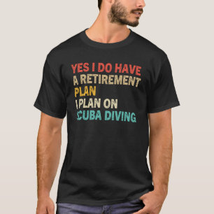 T-shirt Oui, j'ai un plan de retraite Plongée sous-marine 