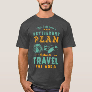 T-shirt Oui, j'ai un plan de retraite Voyager dans le mond