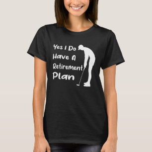 T-shirt Oui, J'Ai Un Régime De Retraite, Du Golf Drôle Et 