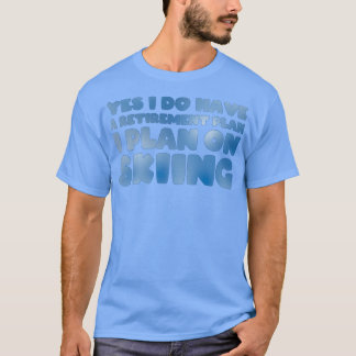 T-shirt Oui J'ai un régime de retraite Je prévois de skier