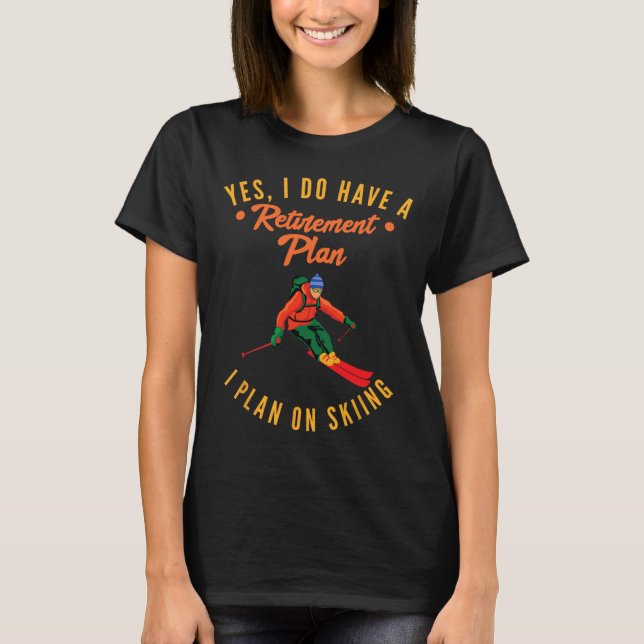 T-shirt Oui J'Ai Un Régime De Retraite Je Prévois De Skier (Devant)