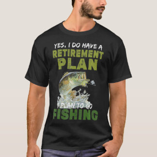 T-shirt Oui, J'Ai Un Régime De Retraite Pour Aller Pêcher
