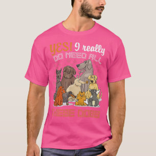 T-shirt Oui, J'Ai Vraiment Besoin De Tous Ces Chiens Amour