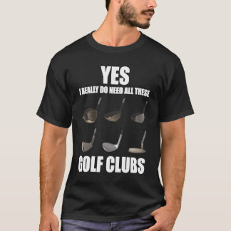 T-shirt Oui, j'ai vraiment besoin de tous ces clubs de gol