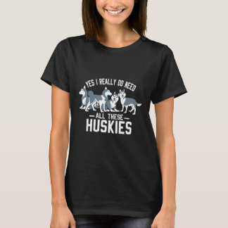 T-shirt Oui J'Ai Vraiment Besoin De Tous Ces Huskies
