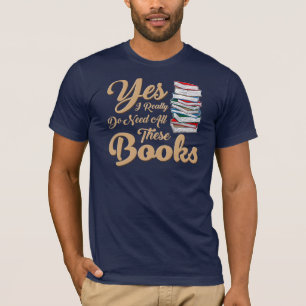 T-shirt Oui, J'Ai Vraiment Besoin De Tous Ces Livres, De N
