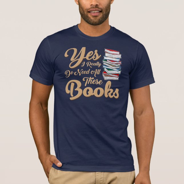 T-shirt Oui, J'Ai Vraiment Besoin De Tous Ces Livres, De N (Devant)