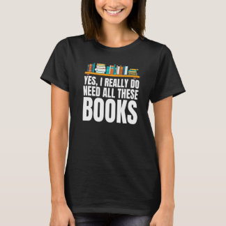 T-shirt Oui, j'ai vraiment besoin de tous ces livres pour 