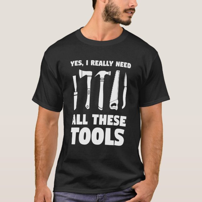 T-shirt Oui, J'Ai Vraiment Besoin De Tous Ces Outils Pour  (Devant)