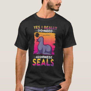 T-shirt Oui, J'Ai Vraiment Besoin De Tous Ces Phoques