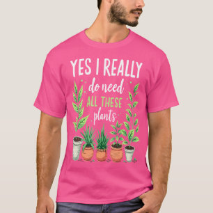 T-shirt Oui J'Ai Vraiment Besoin De Tous Ces Plantes Jardi
