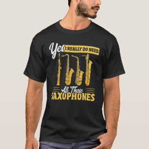 T-shirt Oui, J'Ai Vraiment Besoin De Tous Ces Saxophones B