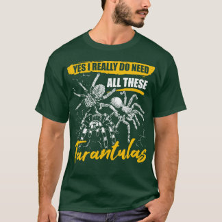 T-shirt Oui, J'Ai Vraiment Besoin De Tous Ces Tarantulas