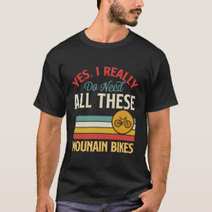 T-shirt Oui J'Ai Vraiment Besoin De Tous Ces Vélos De Mont