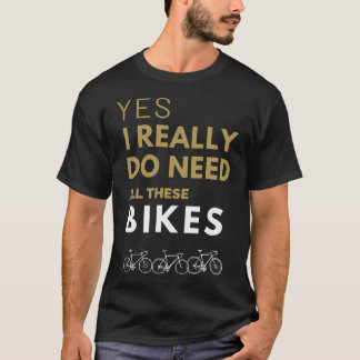 T-shirt Oui, j'ai vraiment besoin de tous ces vélos pour l