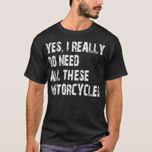 T-shirt Oui, J'Ai Vraiment Besoin De Toutes Ces Motos