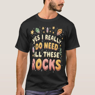 T-shirt Oui, j'ai vraiment besoin de toutes ces roches drô