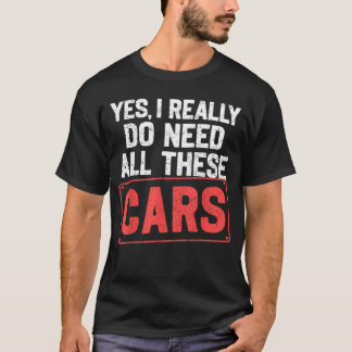 T-shirt Oui, j'ai vraiment besoin de toutes ces voitures D