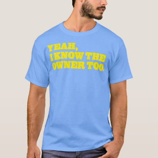 T-shirt Oui Je Connais Le Propriétaire Trop Drôle